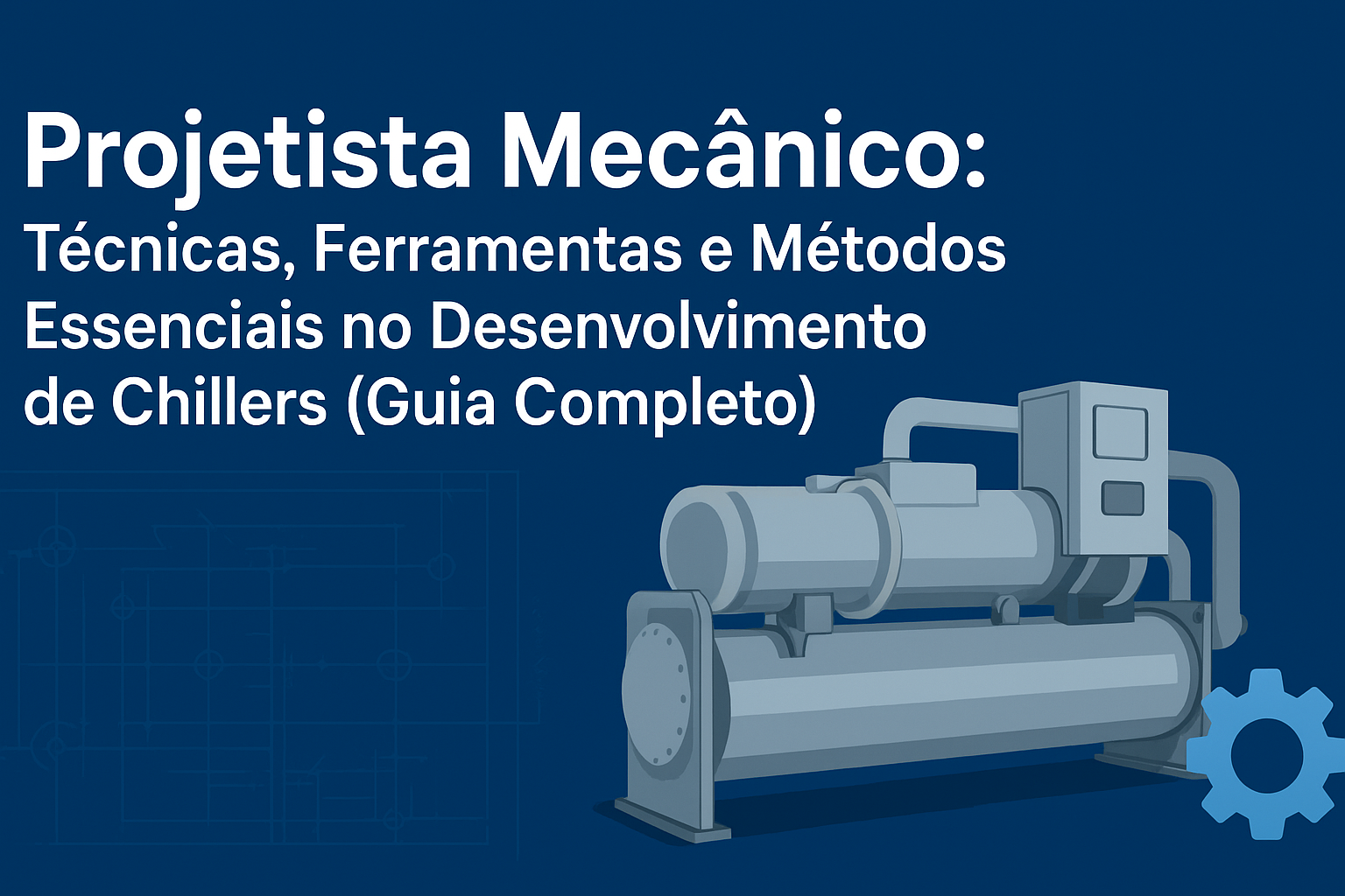Imagem ilustrativa de um chiller industrial com título sobre técnicas e ferramentas do projetista mecânico.
