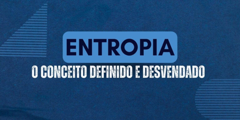 Entropia: O Conceito Definido e Desvendado