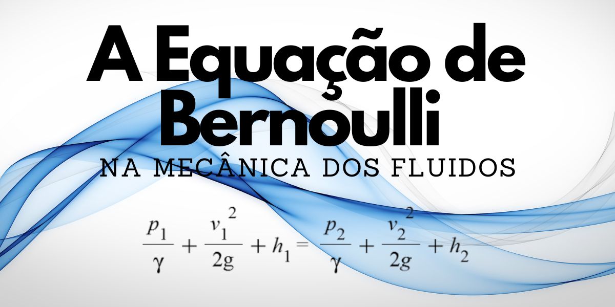 A Equação de Bernoulli na Mecânica dos Fluidos