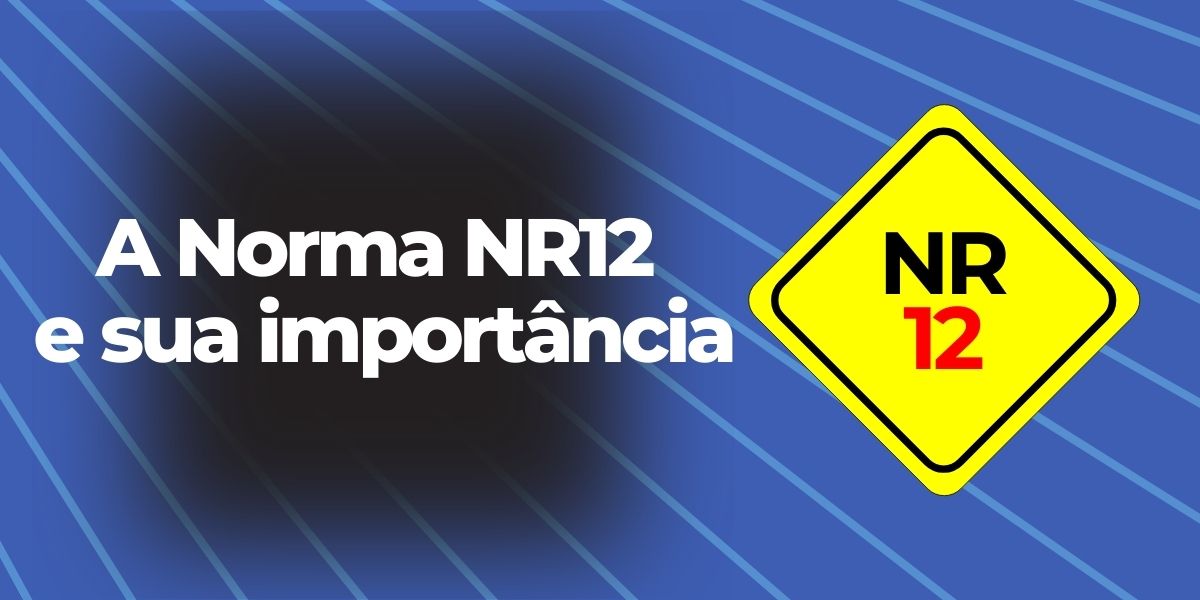 A Norma NR12 e sua importância