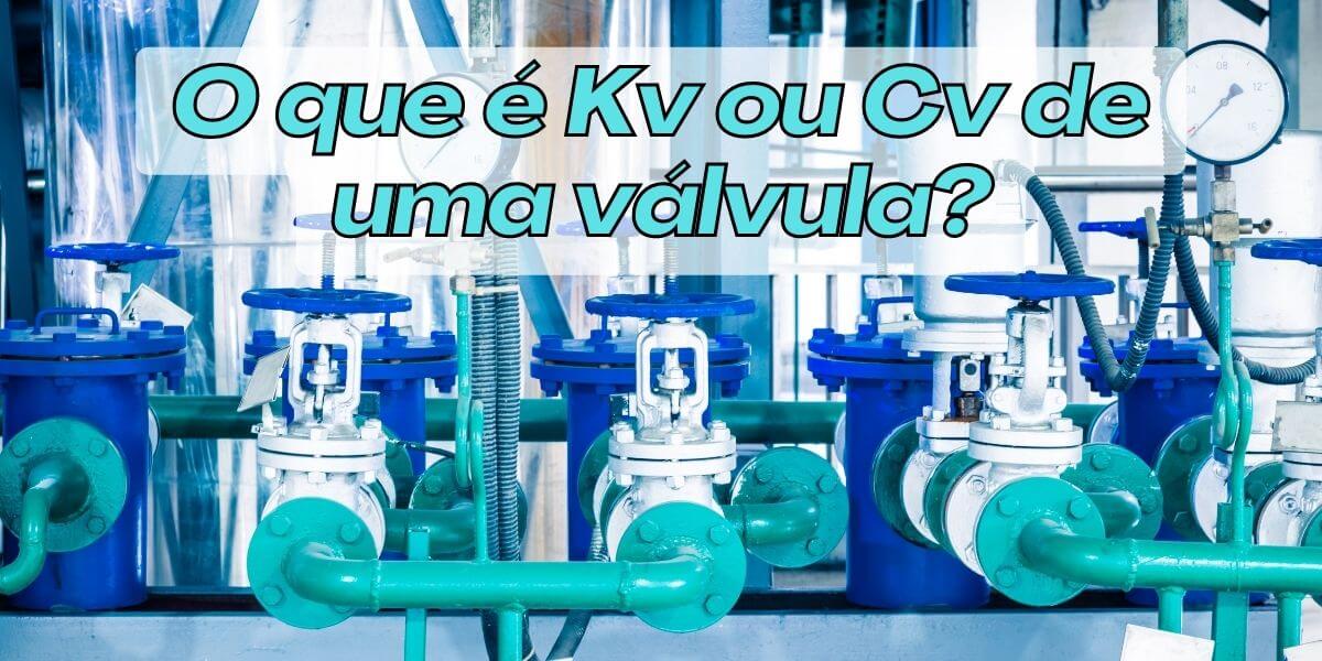 O que é Kv ou Cv de uma válvula